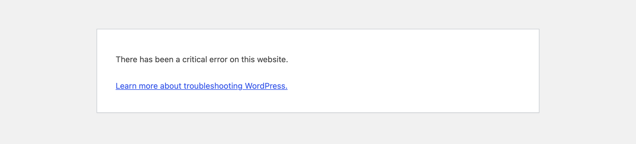 The WordPress critical error page with one line, There has been a critical error on this website, and a link reading Learn more about troubleshooting WordPress
