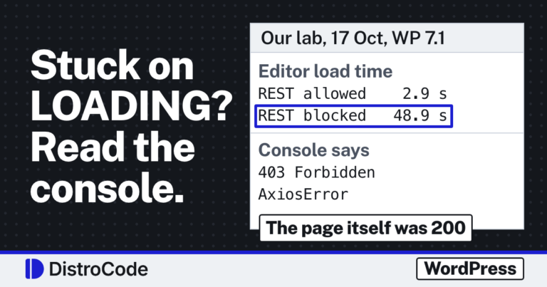 Card reading Stuck on LOADING? Read the console. Beside it, lines from our 17 Oct 2026 WordPress lab: the Elementor editor loaded in 2.9 seconds with its REST routes allowed and stayed stuck for 48.9 seconds with them blocked; the console showed 403 Forbidden and AxiosError. A tag reads The page itself was 200.